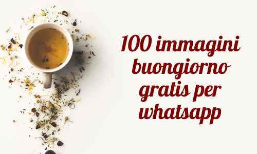 100 immagini buongiorno gratis per whatsapp